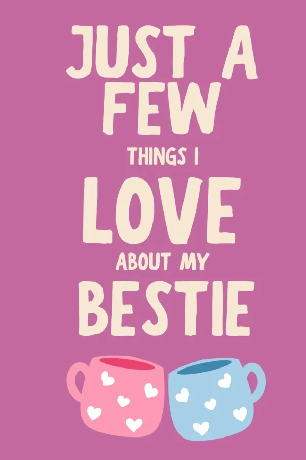 Just A Few Things I Love About My Bestie