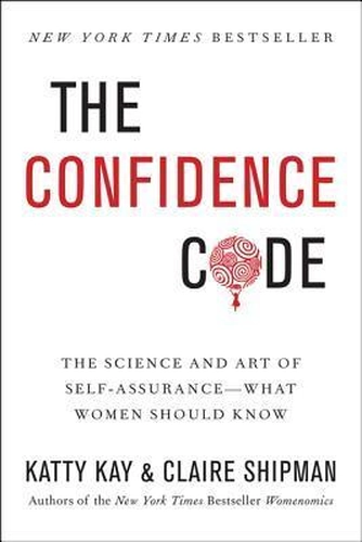 The Confidence Code by Katty Kay and Claire Shipman
