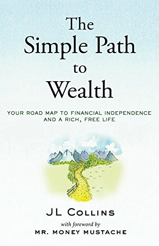 The Simple Path to Wealth by JL Collins