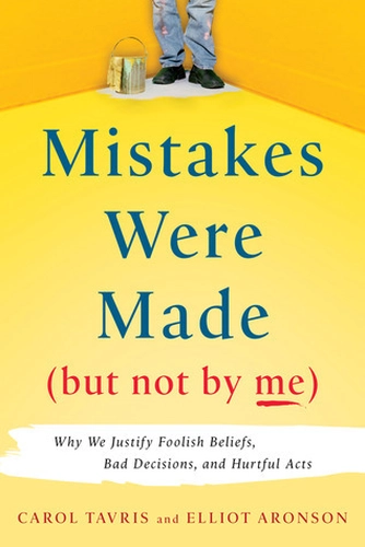 Mistakes Were Made (But Not by Me) by Carol Tavris & Elliot Aronson