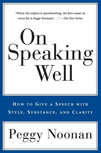 On Speaking Well by Peggy Noonan