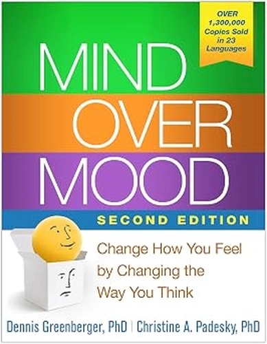 Mind Over Mood: Change How You Feel by Changing the Way You Think by Dennis Greenberger and Christine A. Padesky